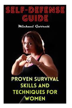 Paperback Self-Defense Guide: Proven Survival Skills and Techniques For Women Book