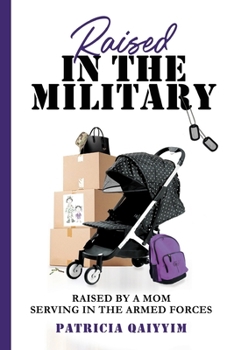 Paperback Raised in the Miitary: Raised by a Mom Serving in the Armed Forces Book