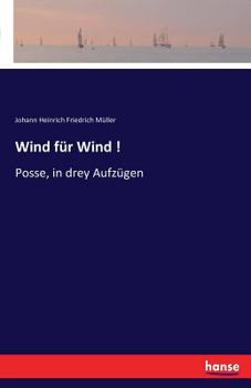 Paperback Wind für Wind !: Posse, in drey Aufzügen [German] Book