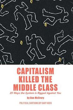Paperback Capitalism Killed the Middle Class: 25 Ways the System Is Rigged Against You Book
