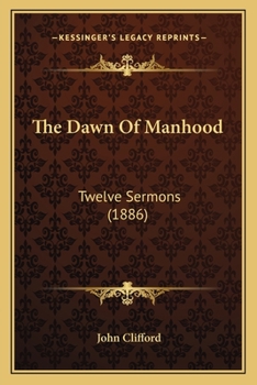 Paperback The Dawn Of Manhood: Twelve Sermons (1886) Book