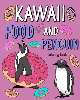 Paperback Kawaii Food and Penguin Coloring: Adult Coloring Pages, Painting Food Menu Recipes, Gifts for Penguin Lovers Book