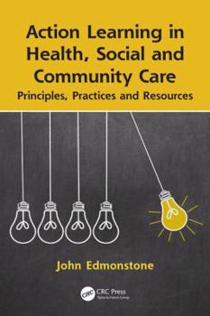 Paperback Action Learning in Health, Social and Community Care: Principles, Practices and Resources Book