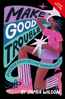 Hardcover Make Good Trouble: Discover Movements That Sparked Change Book