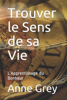 Paperback Trouver le Sens de sa Vie: L'Apprentissage du Bonheur [French] Book