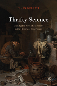 Hardcover Thrifty Science: Making the Most of Materials in the History of Experiment Book