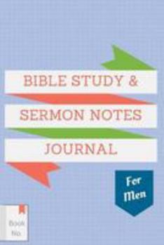 Bible Study and Sermon Notes Journal for Men : The Notebook for Adults to Write in, with Guided Outlines and Prompts for Journaling of Sermons, Sacred Scripture Study, and Verse Memory. Masculine Desi