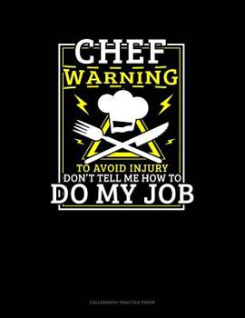 Paperback Chef Warning To Avoid Injury Don't Tell Me How To Do My Job: Calligraphy Practice Paper Book