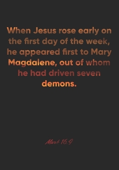 Mark 16:9 Notebook: When Jesus rose early on the first day of the week, he appeared first to Mary Magdalene, out of whom he had driven seven demons.: ... Christian Journal/Diary Gift, Doodle Present