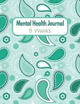 Mental Health Journal - 8 Weeks: Blank Anxiety Management And Self Awareness Tracker -Green Pattern