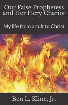 Paperback Our False Prophetess and Her Fiery Chariot: My life from a cult to Christ Book