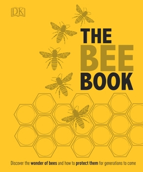 Hardcover The Bee Book: Discover the Wonder of Bees and How to Protect Them for Generations to Come Book