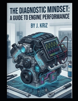 The Diagnostic Mindset: A Guide to Engine Performance