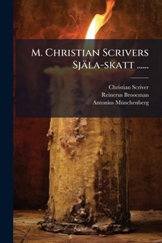 M. Christian Scrivers Själa-skatt ......