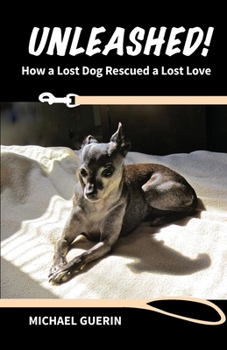 Paperback Unleashed! How A Lost Dog Rescued A Lost Love Book