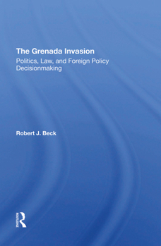 Hardcover The Grenada Invasion: Politics, Law, And Foreign Policy Decisionmaking Book