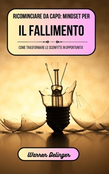 Hardcover Ricominciare da capo: mindset per il fallimento: Come trasformare le sconfitte in opportunità [Italian] Book