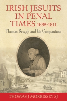 Paperback Irish Jesuits in Penal Times 1695-1811: Thomas Betagh and His Companions Book