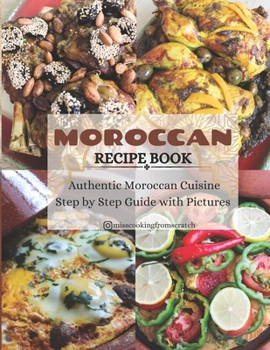 Paperback Moroccan Recipe Book: Authentic Moroccan Cuisine Step by Step Guide with Pictures Book