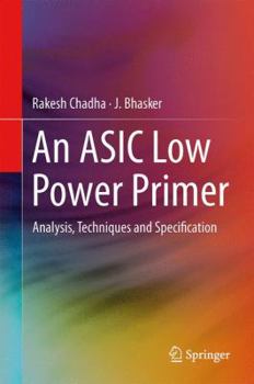 Hardcover An ASIC Low Power Primer: Analysis, Techniques and Specification Book