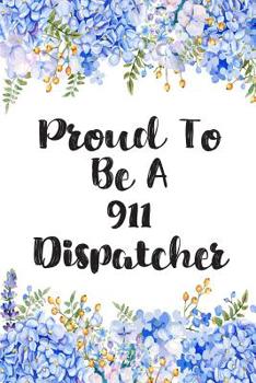 Paperback Proud To Be A 911 Dispatcher: Lined Notebook Journal For 911 Dispatchers Appreciation Gifts Book