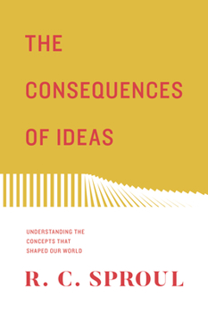 Paperback The Consequences of Ideas: Understanding the Concepts That Shaped Our World (Redesign) Book