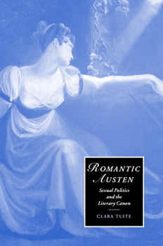 Hardcover Romantic Austen: Sexual Politics and the Literary Canon Book