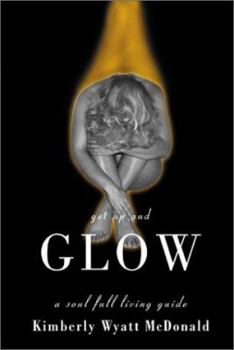 Paperback Get Up and Glow: A Soul Full Living Guide Book