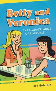 Hardcover Betty and Veronica: The Leading Ladies of Riverdale Book