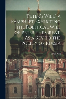 Paperback 'peter's Will', a Pamphlet Exhibiting the Political Will of Peter the Great, As a Key to the Policy of Russia Book