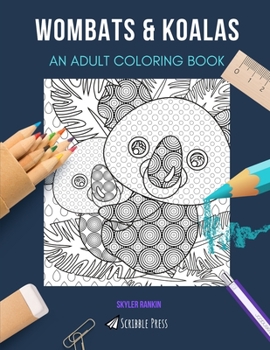 Wombats & Koalas: AN ADULT COLORING BOOK: An Awesome Coloring Book For Adults