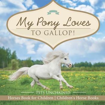 Paperback My Pony Loves To Gallop! Horses Book for Children Children's Horse Books Book