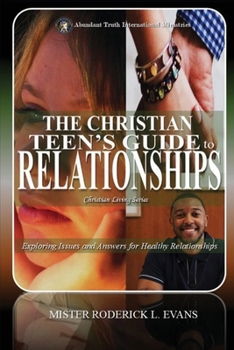 Paperback The Christian Teen's Guide to Relationships: Exploring Issues and Answers for Healthy Relationships Book