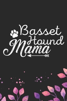 Basset Hound Mama: Cool Basset Hound Dog Mom Journal Notebook - Basset Hound Puppy Lover Gifts – Funny Basset Hound Dog Mum Notebook - Basset Hound Owner Gifts. 6 x 9 in 120 pages