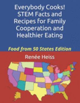 Paperback Everybody Cooks! STEM Facts and Recipes for Family Cooperation and Healthier Eating: Food from 50 States Edition Book