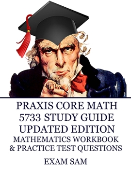Paperback Praxis Core Math 5733 Study Guide Updated Edition: with Mathematics Workbook and Practice Tests - Academic Skills for Educators Book