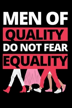 Paperback Men Of Quality Do Not Fear Equality: Funny Feminist Notebook/Journal (6" X 9") Book