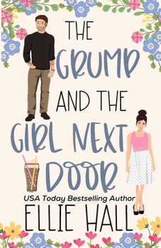 The Grump and the Girl Next Door: A Sweet Small Town Romantic Comedy