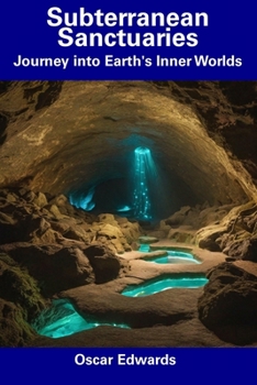 Paperback Subterranean Sanctuaries: Journey into Earth's Inner Worlds Book