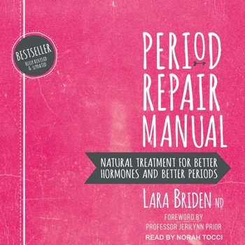 Audio CD Period Repair Manual: Natural Treatment for Better Hormones and Better Periods, 2nd Edition Book