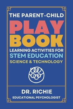 The Parent-Child PLAYBOOK: Learning Activities for STEM EDUCATION Science & Technology (The Parent-Child PLAYBOOK_STEM EDUCATION)