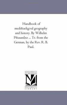 Handbook of mediæval geography and history. By Wilhelm Pütz ... Tr. from the German, by the Rev. R. B. Paul.