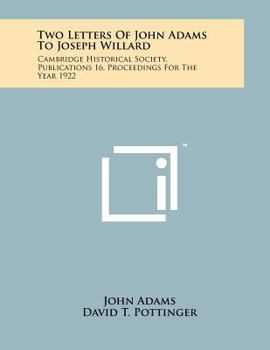 Paperback Two Letters of John Adams to Joseph Willard: Cambridge Historical Society, Publications 16, Proceedings for the Year 1922 Book