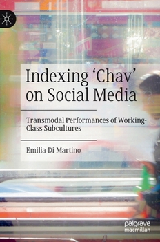 Hardcover Indexing 'Chav' on Social Media: Transmodal Performances of Working-Class Subcultures Book