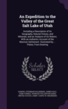 Hardcover An Expedition to the Valley of the Great Salt Lake of Utah: Including a Description of Its Geography, Natural History, and Minerals, and an Analysis o Book