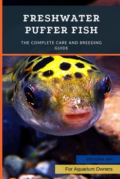 Paperback Freshwater Puffer Fish: The Complete Care And Breeding Guide Book