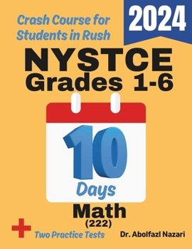 NYSTCE Grades Test Prep in 10 Days: Crash Course and Prep Book for Candidates in Rush. The Fastest Prep Book and Test Tutor + Two Full-Length Practice ... Rapid Reviews, Formula Sheets, Flash Cards)