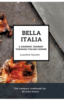 Hardcover Bella Italia: A gourmet journey through Italian cuisine: The compact cookbook for all Italy lovers Book