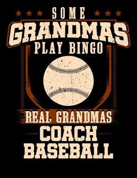 Paperback Some Grandmas Play Bingo Real Grandmas Coach Baseball: 100 Scoring Sheets for Baseball and Softball Games Book