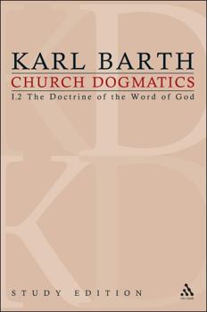 Church Dogmatics: I.2 The Doctrine of the Word of God §§ 16–18 - Book #4 of the Church Dogmatics (Study Edition)